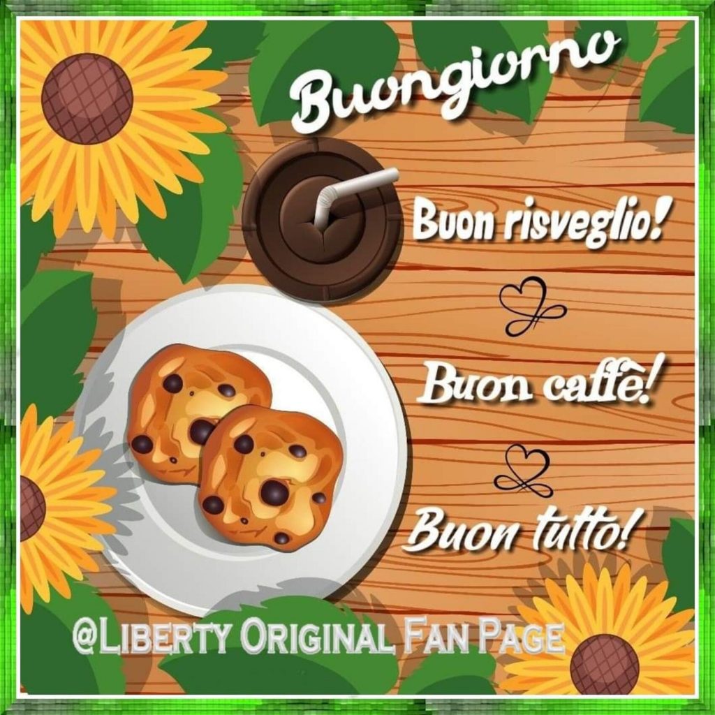 Buongiorno Buon risveglio! Buon caffé! Buon tutto!