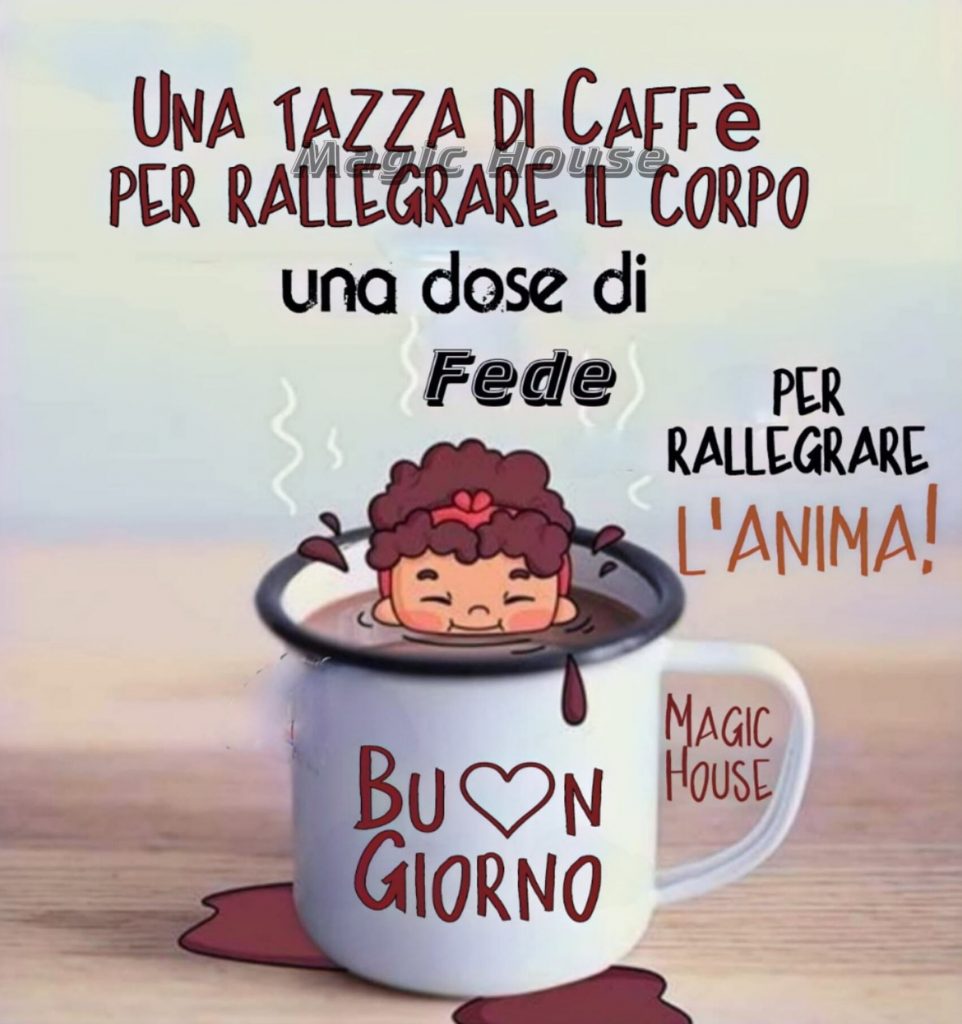 Una tazza di caffé per rallegrare il corpo una dose di fede per rallegrare l'anima! Buongiorno