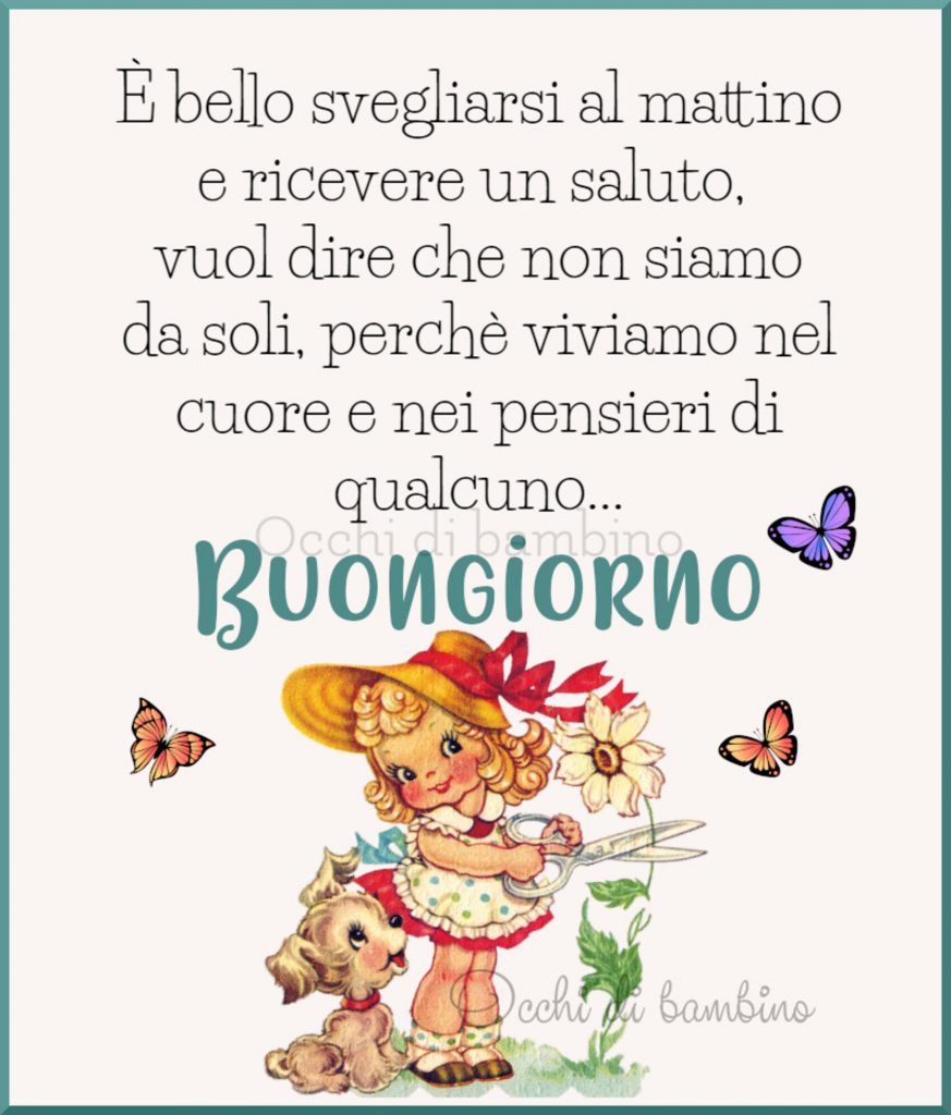 È bello svegliarsi al mattino e ricevere un saluto, vuol dire che non siamo da soli, perché viviamo nel cuore e nei pensieri di qualcuno...Buongiorno