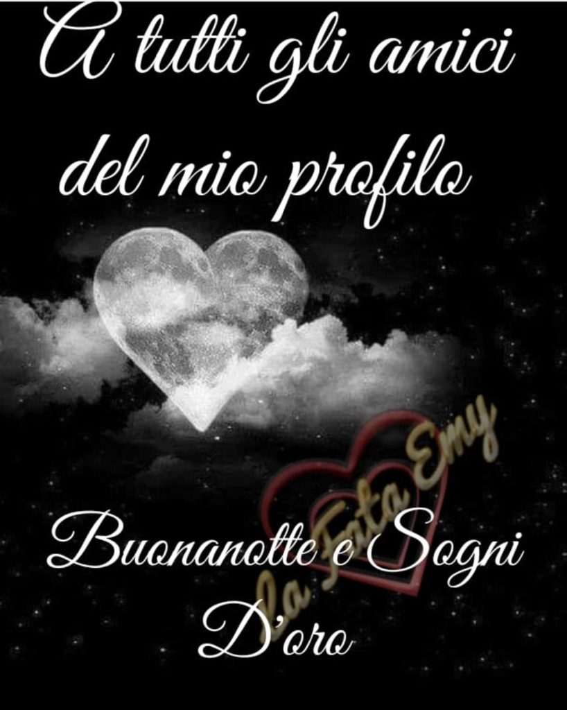 A tutti gli amici del mio profilo Buonanotte e Sogni d'oro