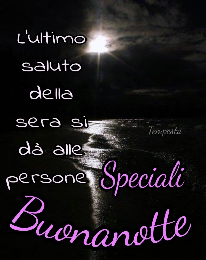 L'ultimo saluto della sera si dà alle persone speciali Buonanotte