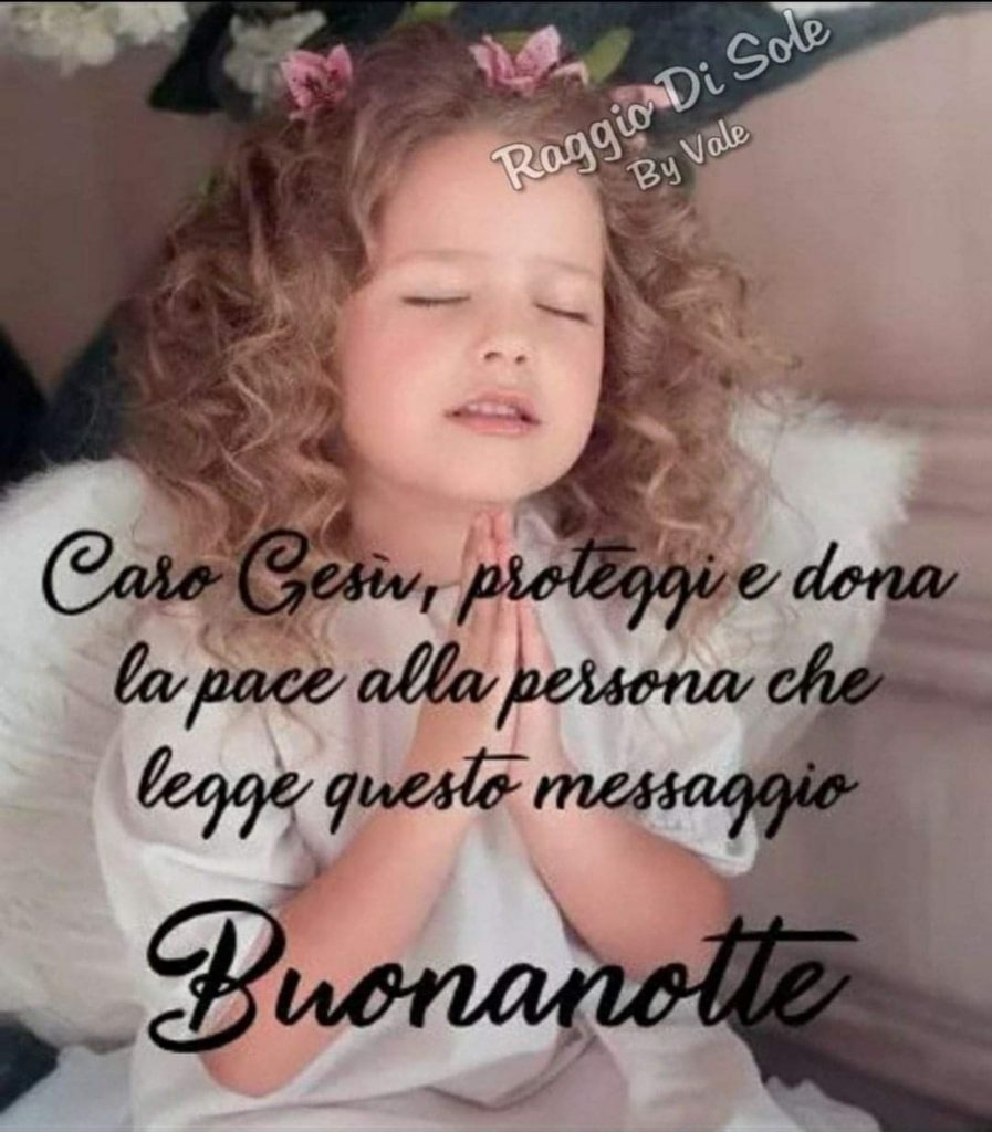 Caro Gesù, proteggi e dona la pace alla persona che legge questo messaggio Buonanotte