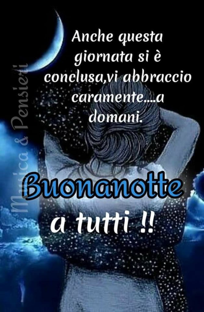 Anche questa giornata si è conclusa, vi abbraccio caramente... A domani. Buonanotte a tutti !!