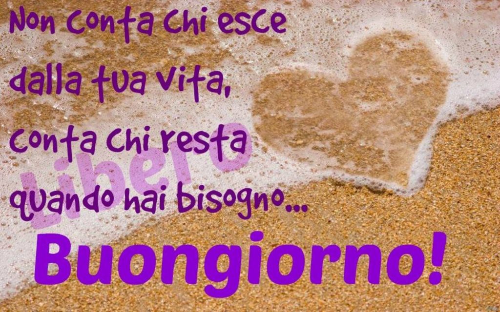 Non conta chi esce dalla tua vita, conta chi resta quando hai bisogno... Buongiorno!