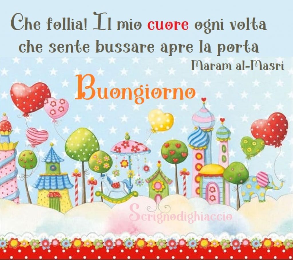 Che follia! Il mio cuore ogni volta che sente bussare apre la porta. - Maram al-Masri - Buongiorno