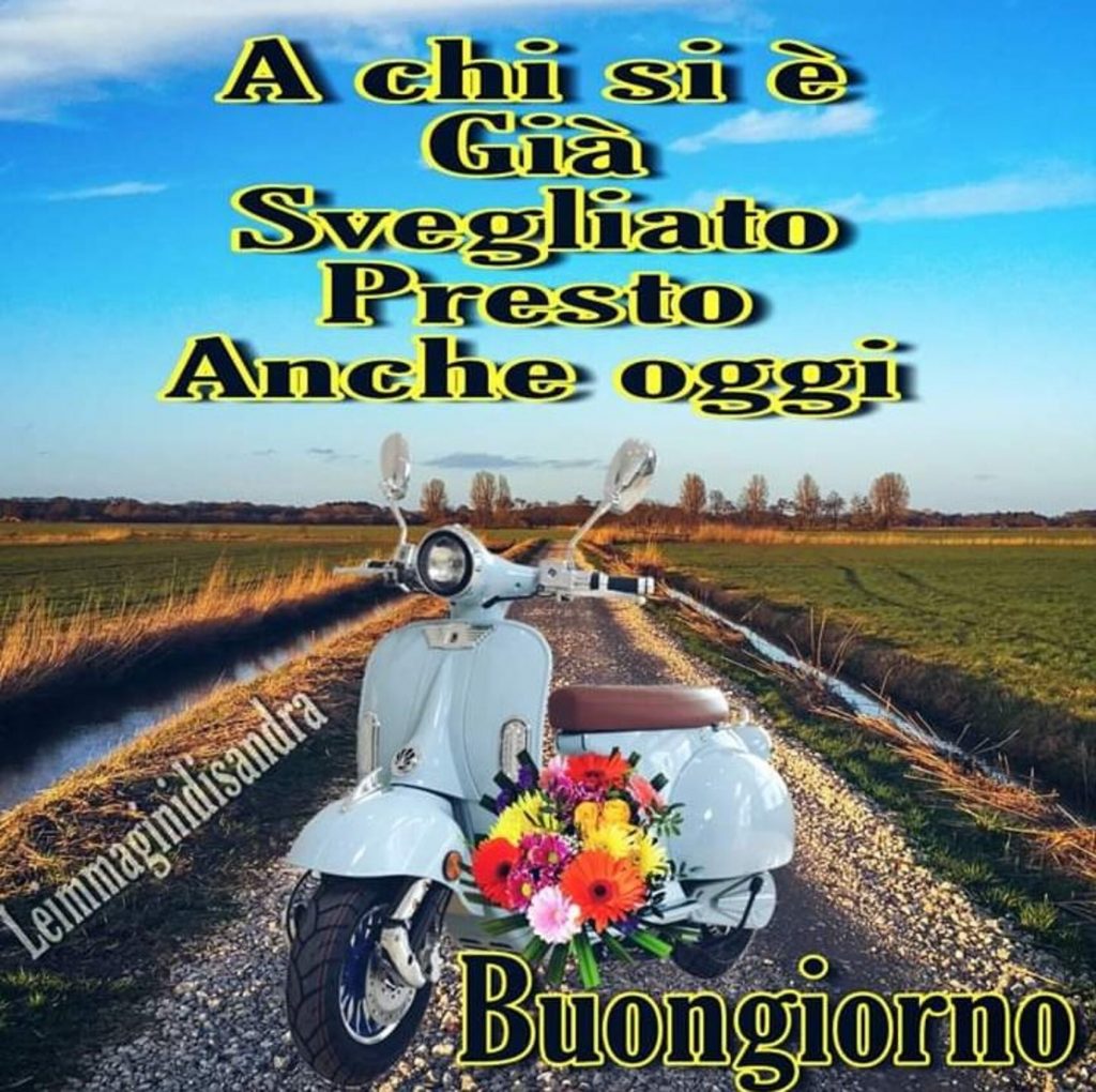 A chi si è già svegliato presto anche oggi! Buongiorno