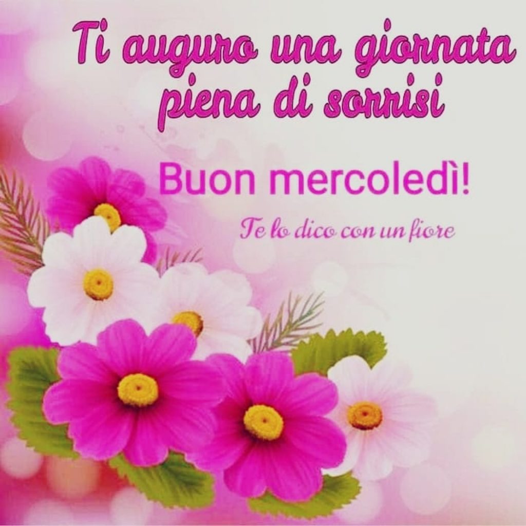 Ti auguro una giornata piena di sorrisi Buon mercoledì!