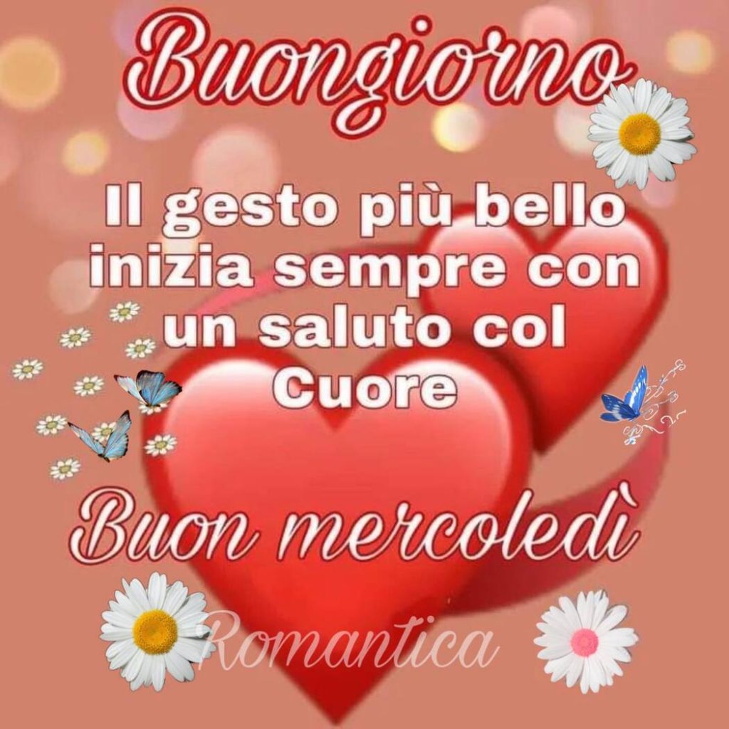 Buongiorno Il gesto più bello inizia sempre con un saluto col cuore Buon mercoledì