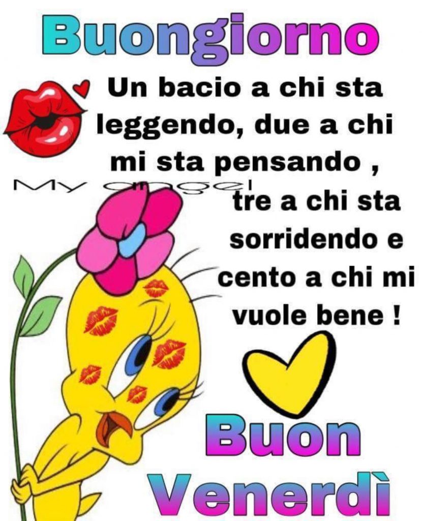 Buongiorno un bacio a chi sta leggendo, due a chi mi sta pensando, tre a chi sta sorridendo e cento a chi mi vuole bene Buon Venerdì