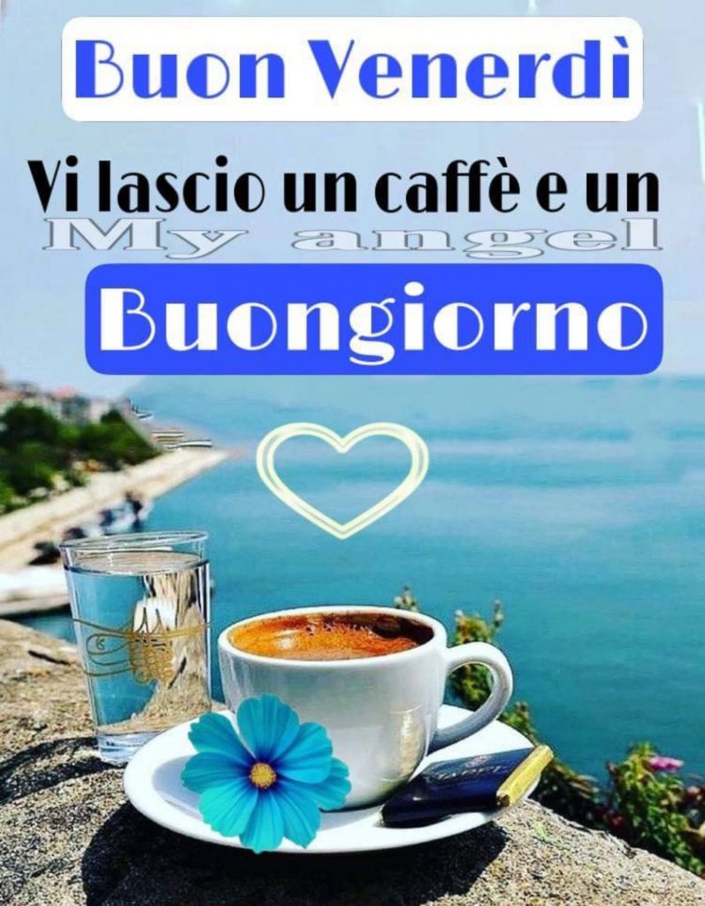 Buon Venerdì vi lascio un caffé e un Buongiorno