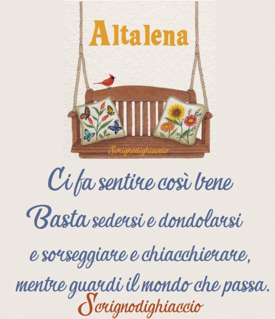 "Altalena. Ci fa sentire così bene, basta sedersi e dondolarsi e sorseggiare e chiacchierare, mentre guardi il mondo che passa."