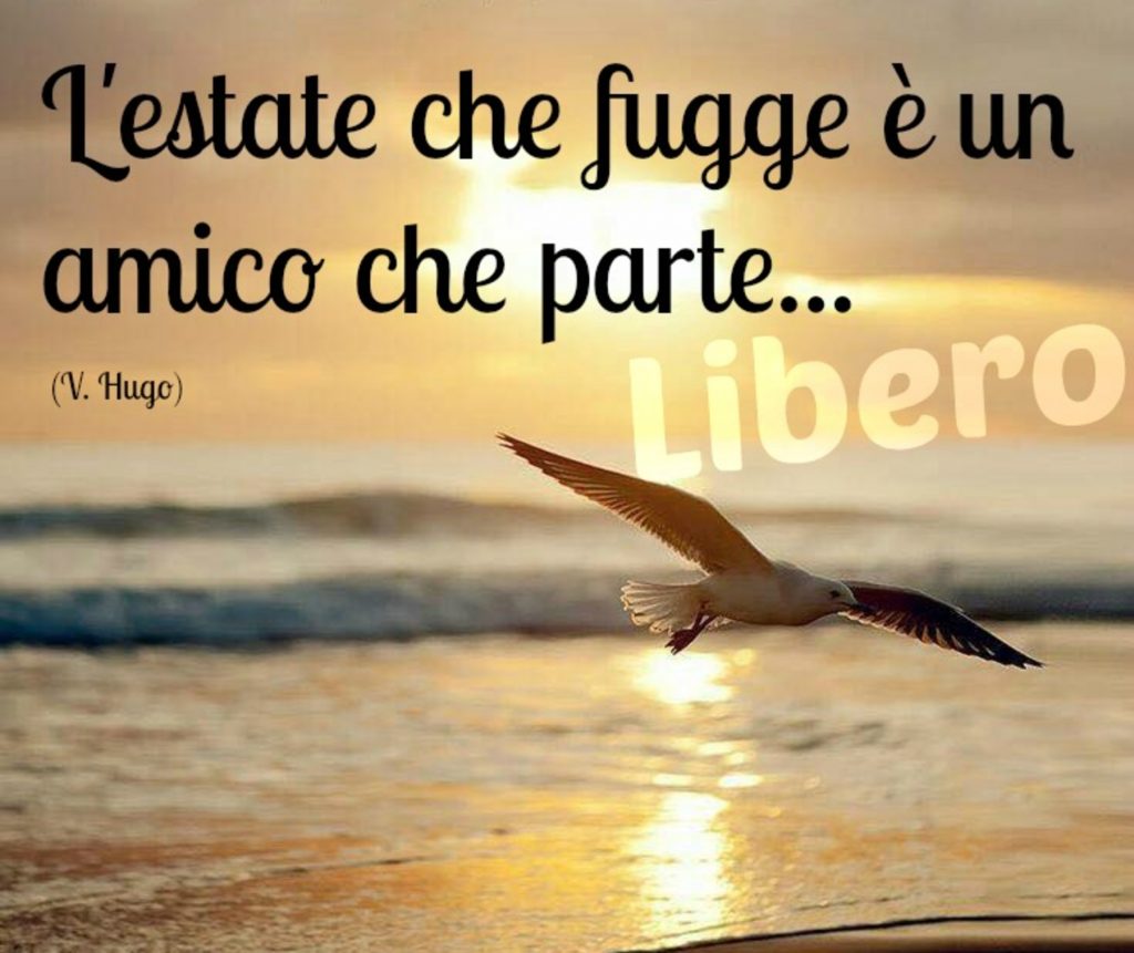 L'estate che fugge è un amico che parte... (Victor Hugo)