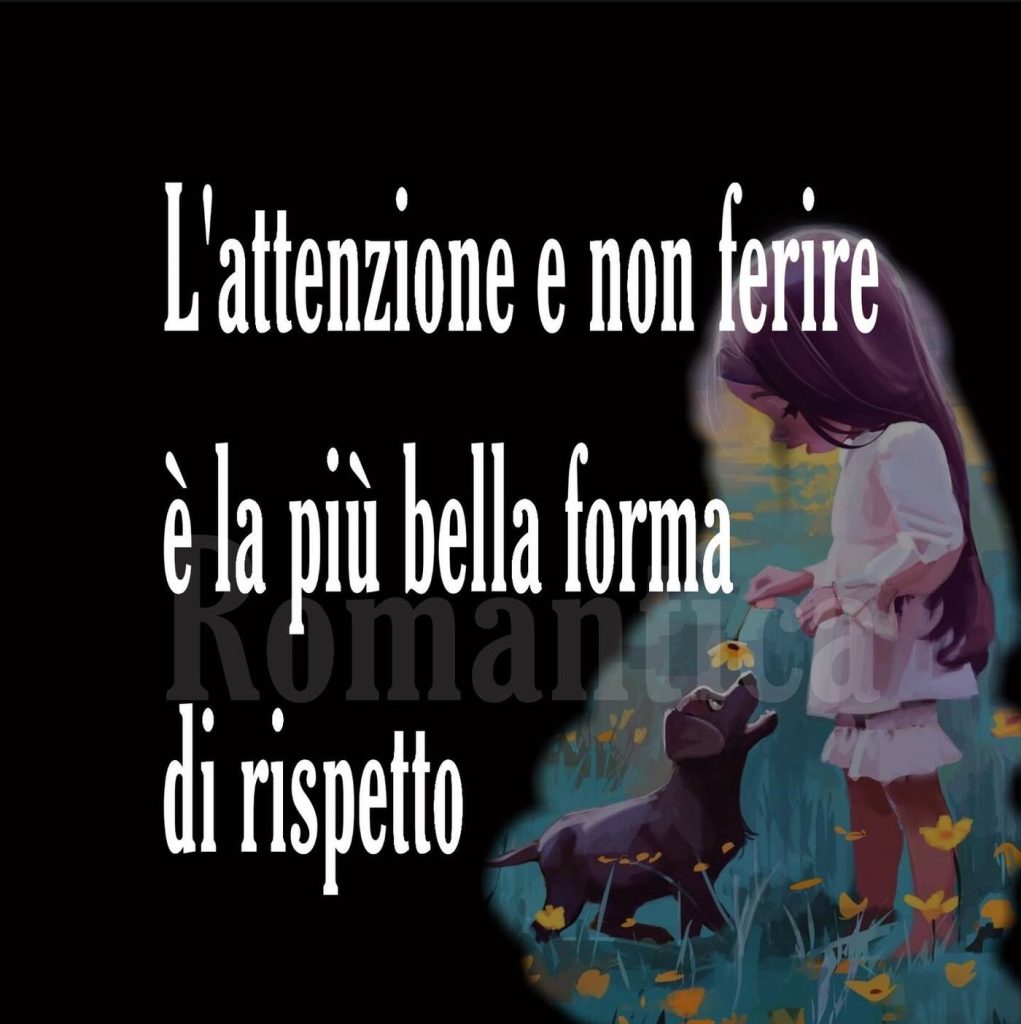 L'attenzione e non ferire è la più bella forma di rispetto