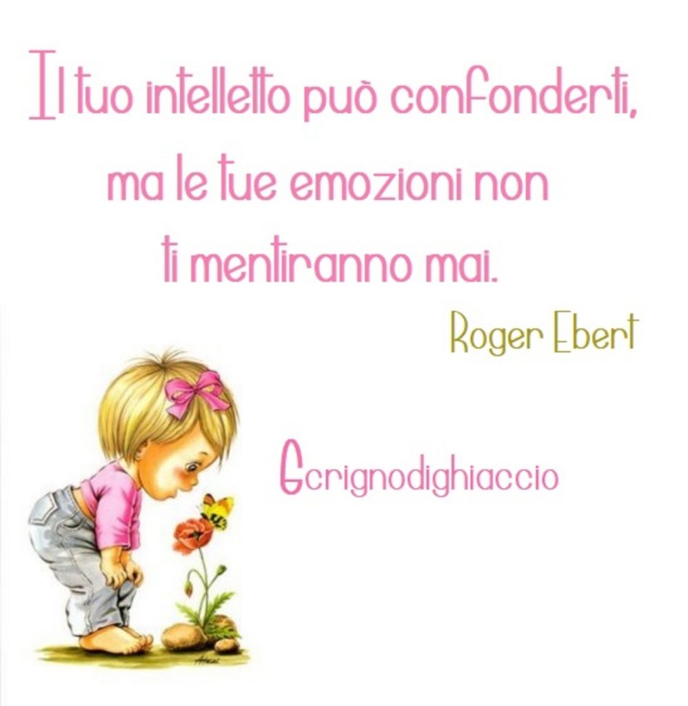 Il tuo intelletto può confonderti, ma le tue emozioni non ti mentiranno mai