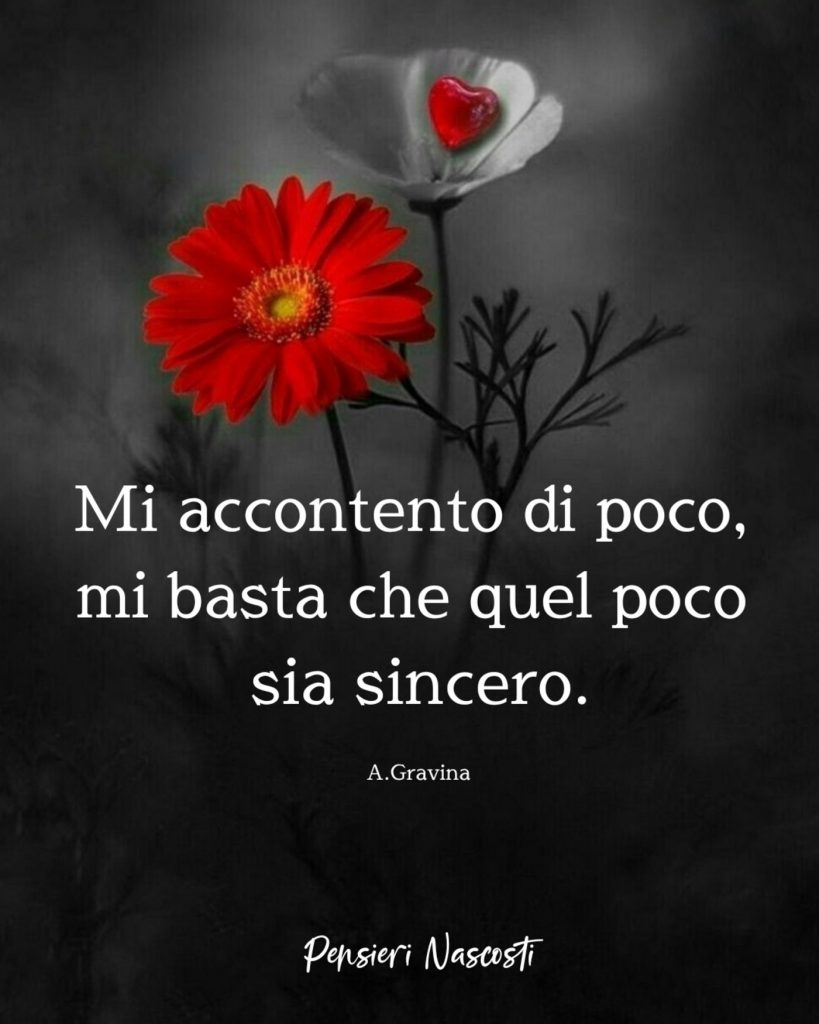 Mi accontento di poco mi basta che quel poco sia sincero