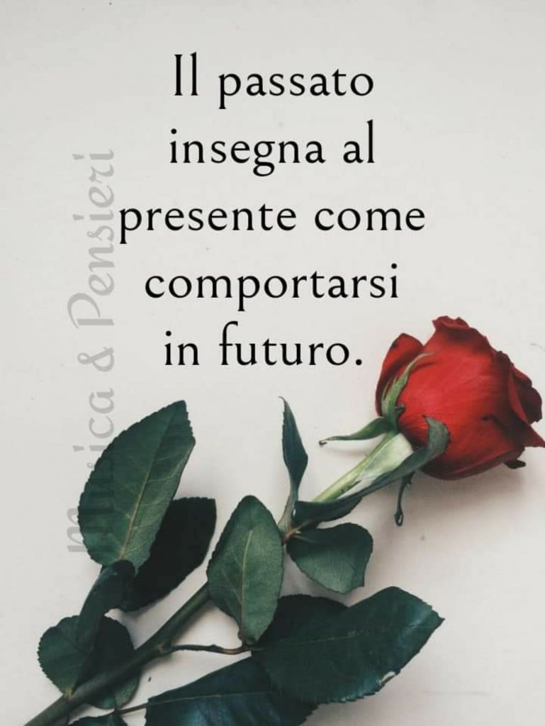 Il passato insegna al presente come comportarsi in futuro
