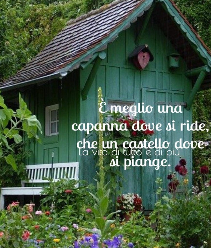È meglio una capanna dove si ride, che un castello dove si piange