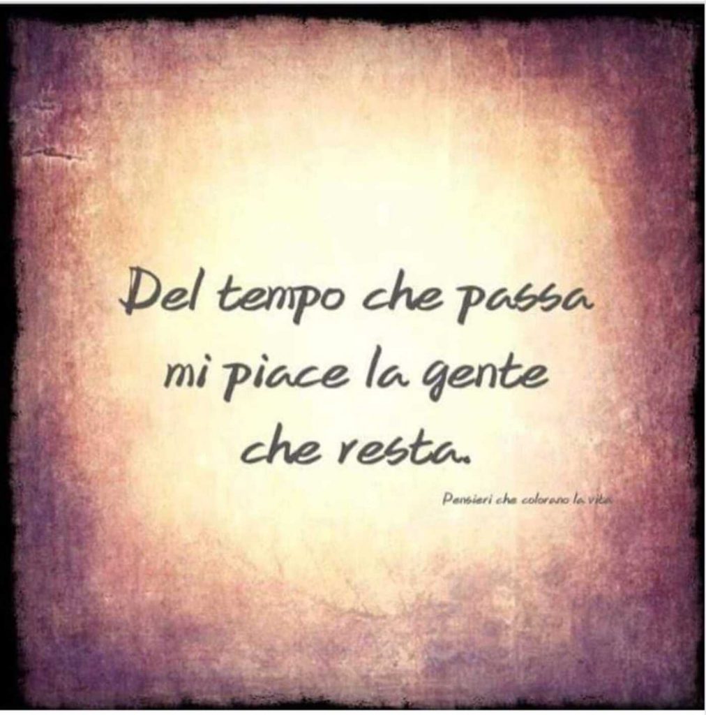 Del tempo che passa mi piace la gente che resta