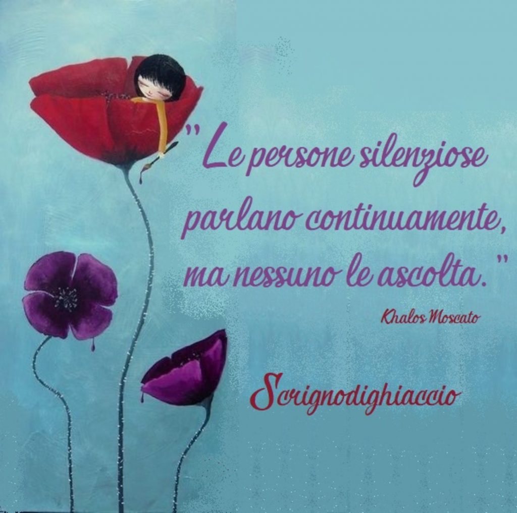 "Le persone silenziose parlano continuamente, ma nessuno le ascolta"