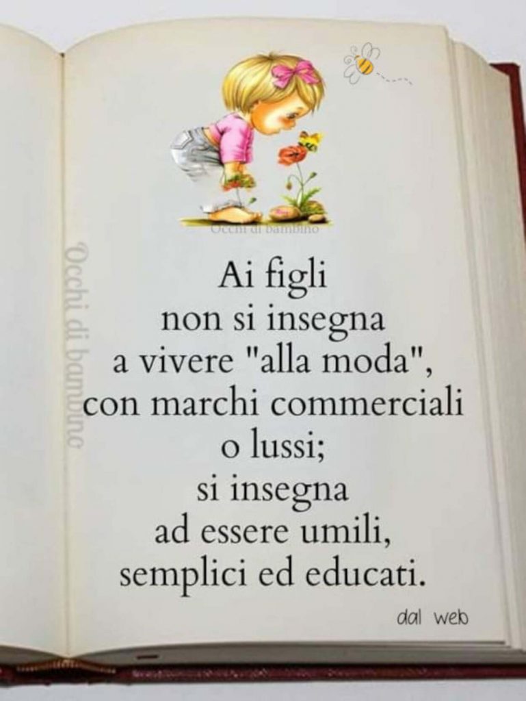 Ai figli non si insegna a vivere "Alla moda", con marchi commerciali o lussi; si insegna ad essere umili, semplici ed educati