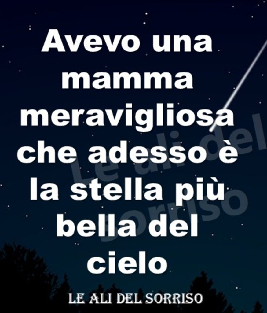 Avevo una mamma meravigliosa che adesso è la stella più bella del cielo