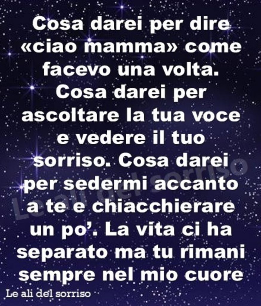 Cosa darei per dire <<ciao mamma>> come facevo una volta...