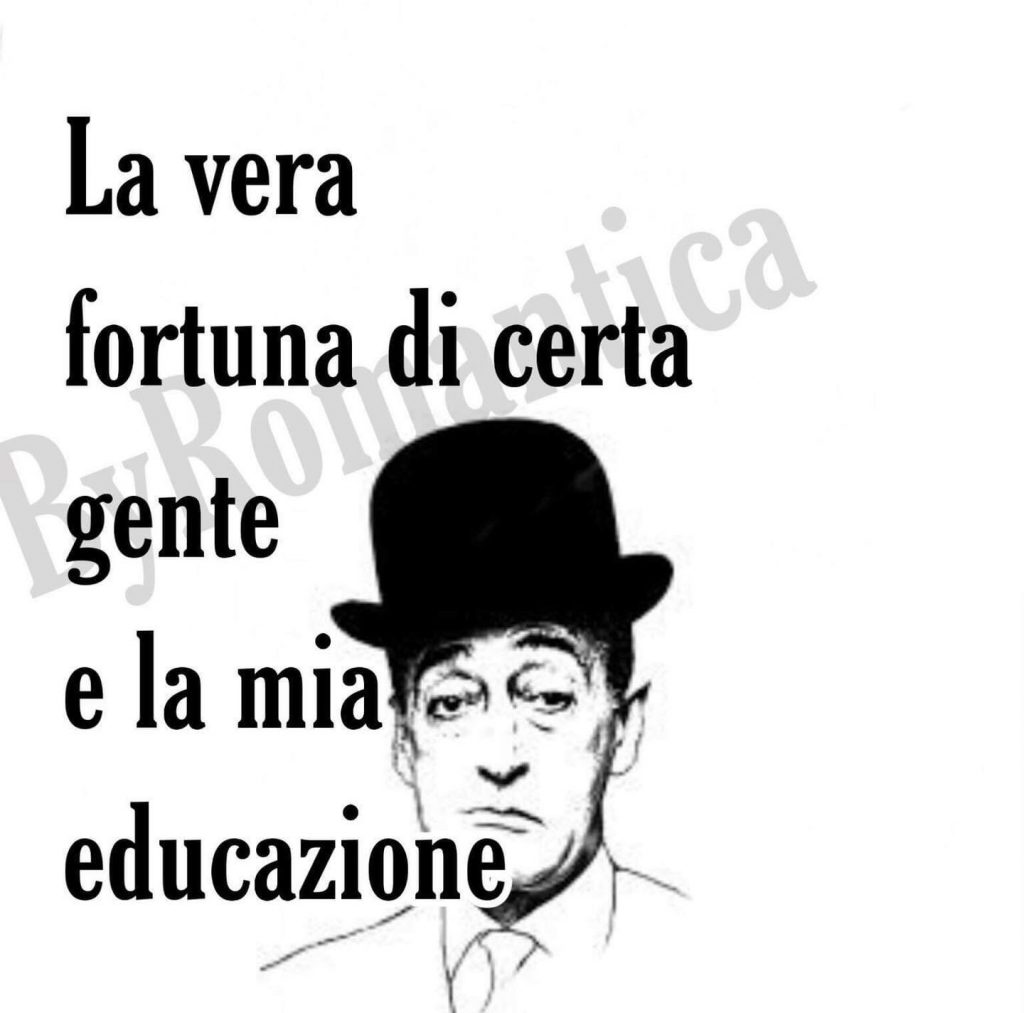 La vera fortuna di certa gente e la mia educazione