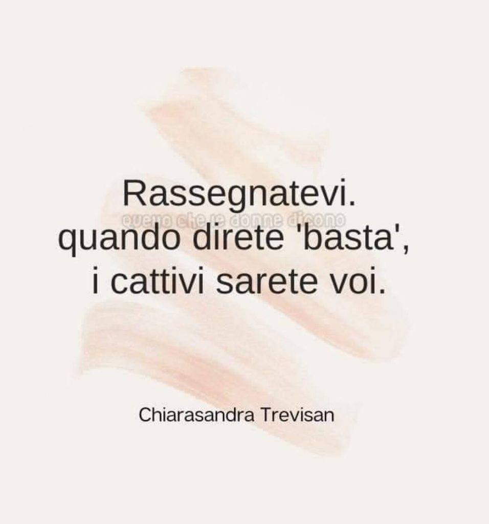 Rassegnatevi quando direte 'basta', i cattivi sarete voi