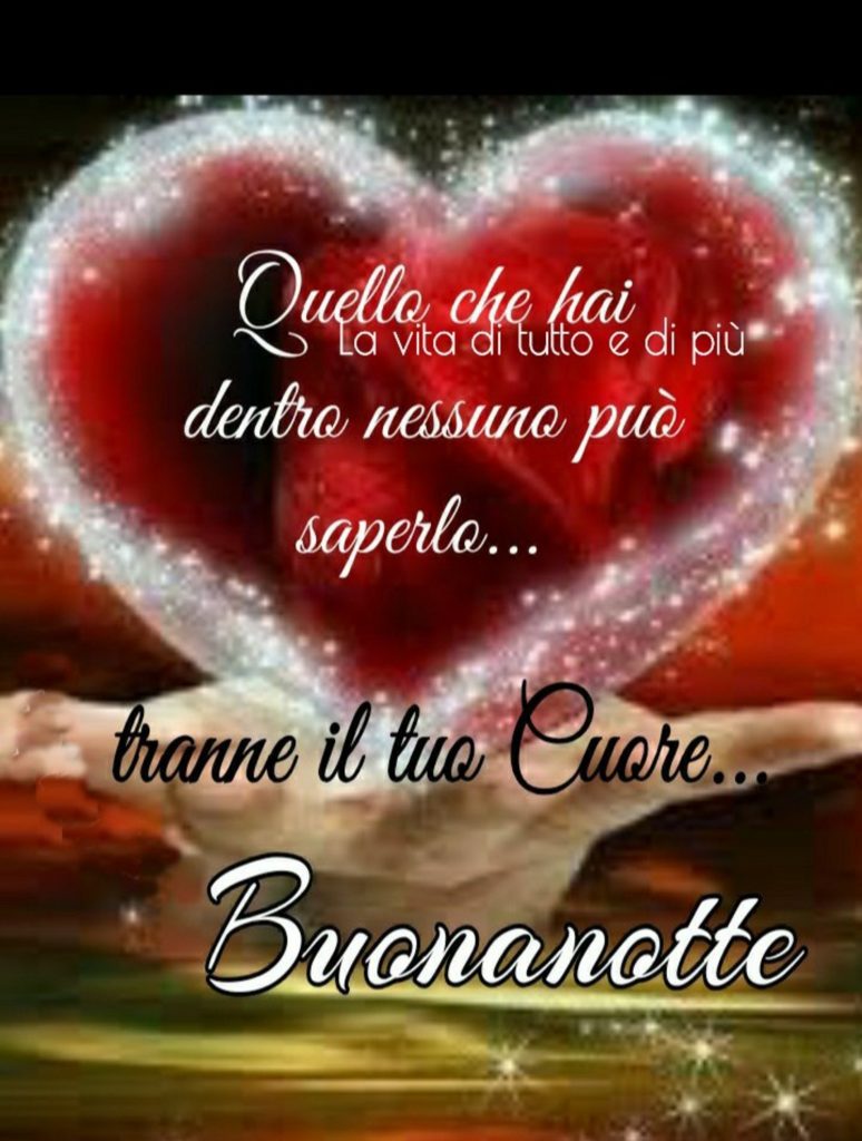 Quello che hai dentro nessuno può saperlo... tranne il tuo Cuore Buonanotte