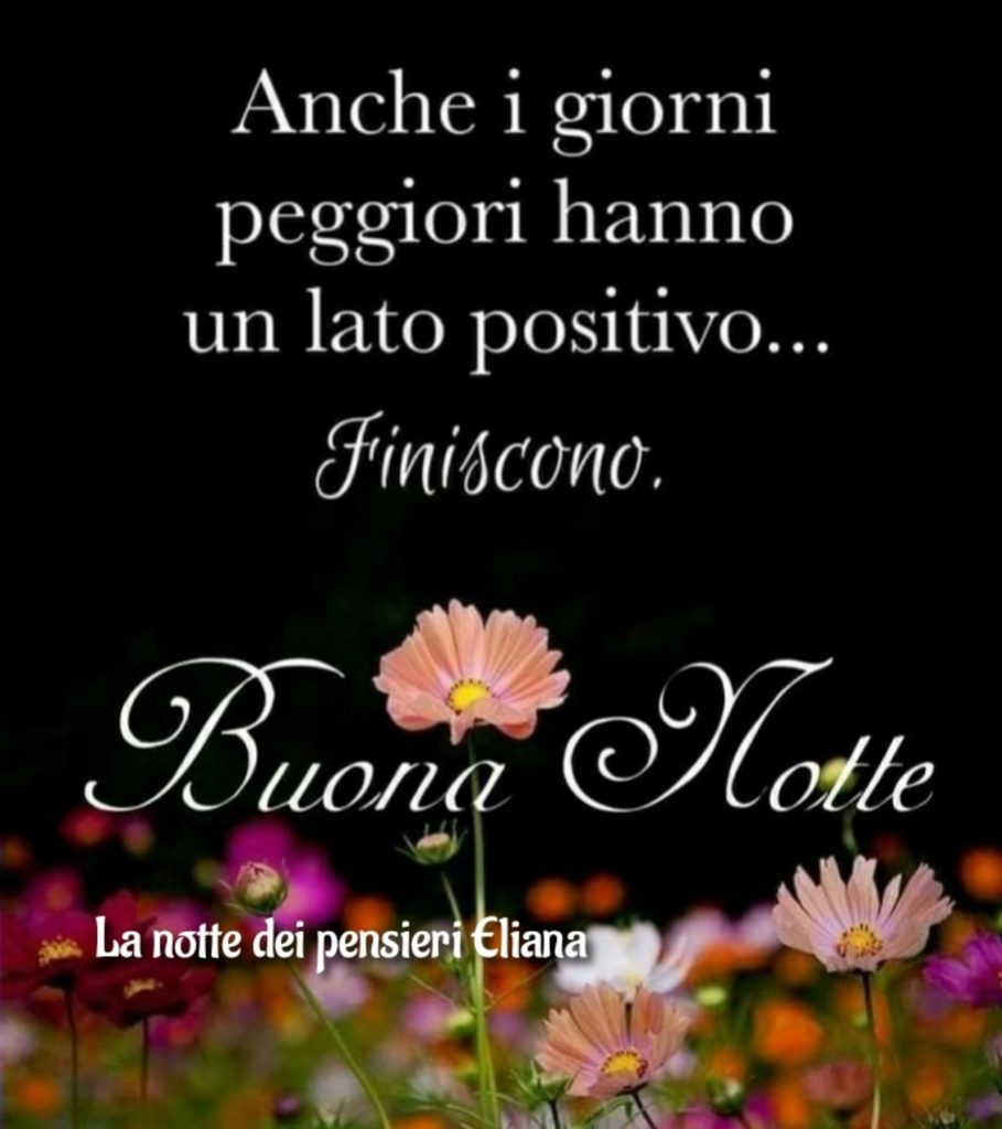 Anche i giorni peggiori hanno un lato positivo...finiscono. Buona Notte