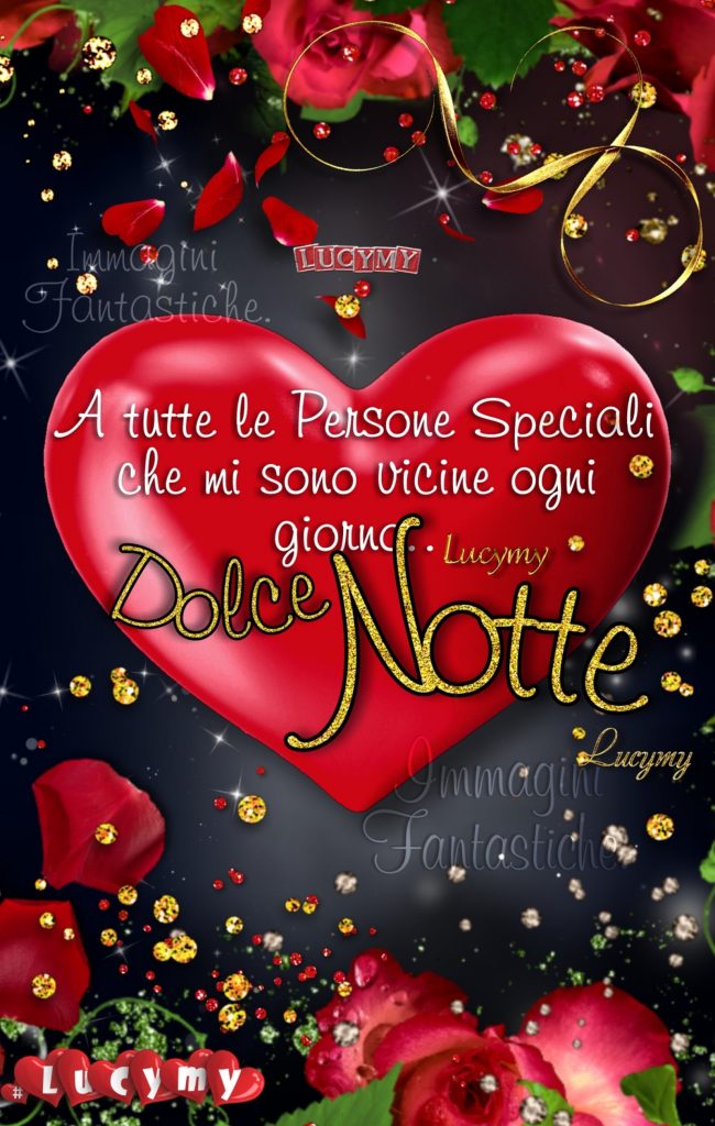 A tutte le Persone Speciali che mi sono vicine ogni giorno..Dolce Notte