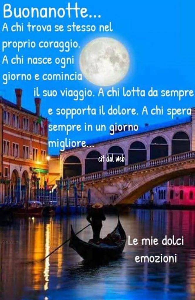 Buonanotte a chi trova sé stesso nel proprio coraggio. A chi nasce ogni giorno e comincia il suo viaggio. A chi lotta da sempre e sopporta il dolore. A chi spera sempre in un giorno migliore