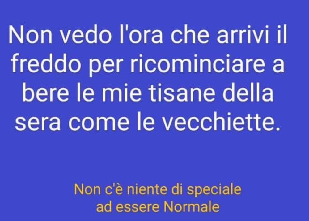 Non vedo l'ora che arrivi il freddo per ricominciare a bere le mie tisane della sera come vecchiette