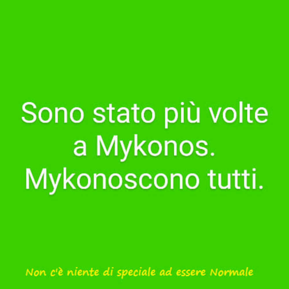 Sono stato più volte a Mykonos. Mykonoscono tutti