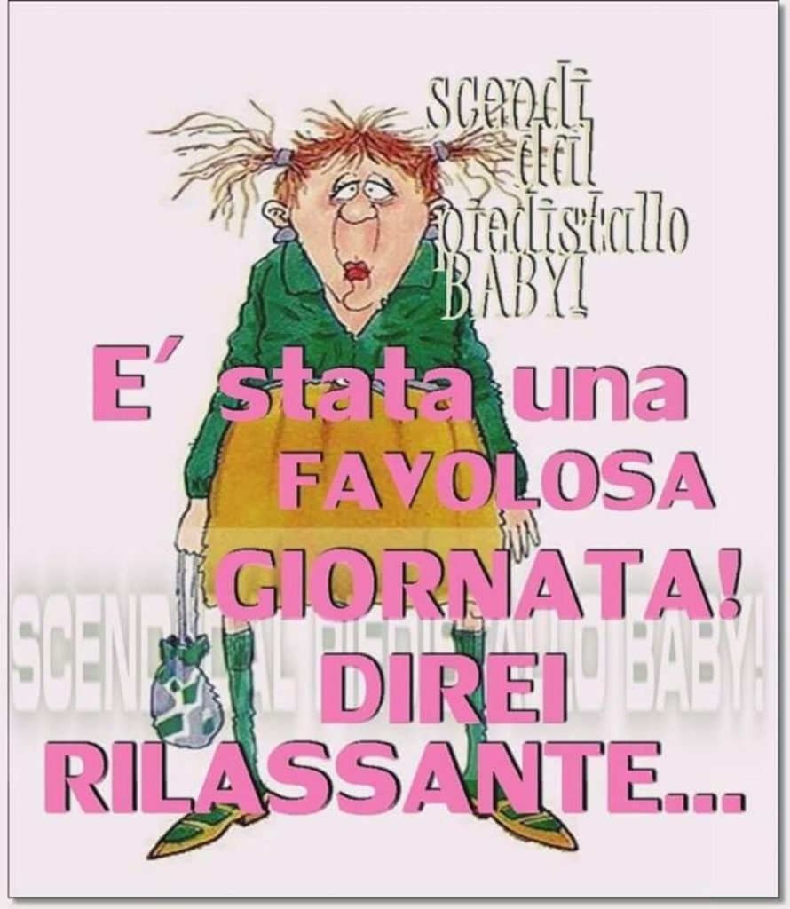 È stata una favolosa giornata! Direi rilassante...