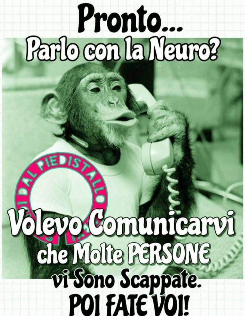 Pronto...Parlo con la Neuro? Volevo Comunicarvi che molte persone vi sono scappate. Poi fate voi!