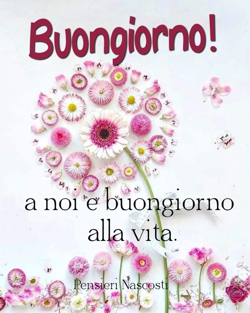 Buongiorno! a noi e buongiorno alla vita