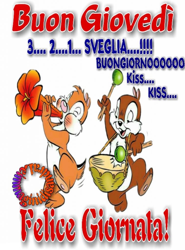 Buon Giovedì 3...2...1... SVEGLIA....!!!! Buongiornooooooo kiss... kiss... Felice Giornata!