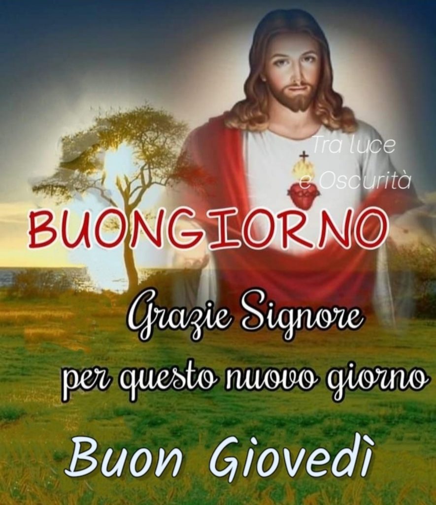 Buongiorno Grazie Signore per questo nuovo giorno Buon Giovedì