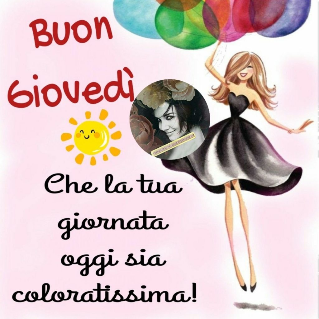 Buon Giovedì che la tua giornata oggi sia coloratissima!
