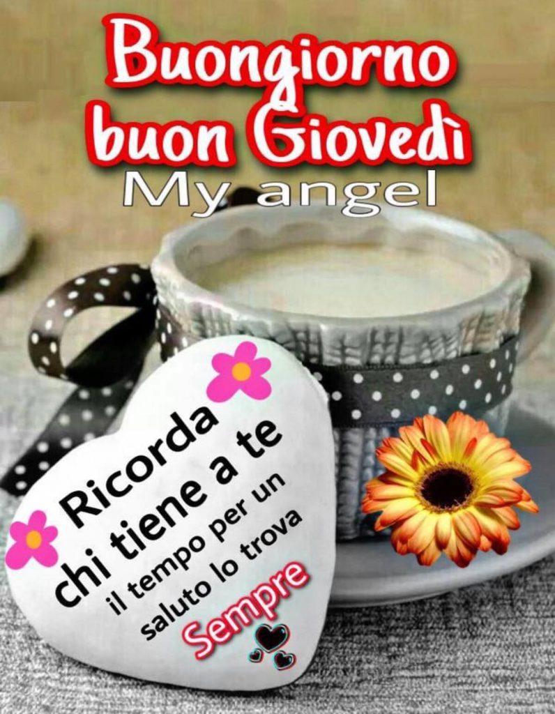 Buongiorno Buon Giovedì Ricorda chi tiene a te il tempo per uin saluto lo trova sempre