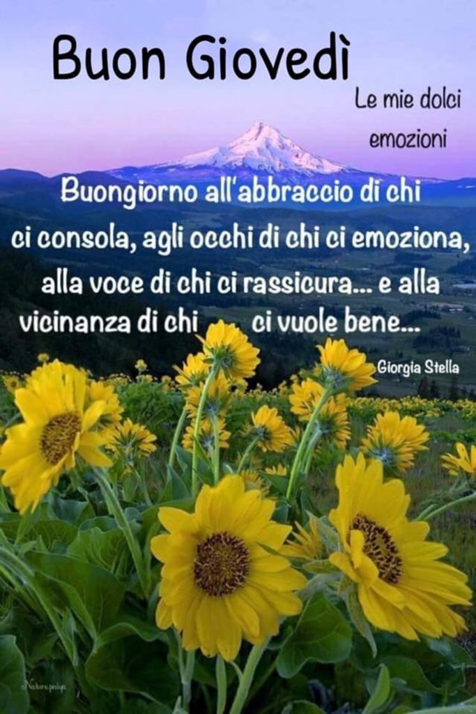 Buon Giovedì Buongiorno all'abbraccio di chi ci consola, agli occhi di chi ci emoziona, alla voce di chi ci rassicura...e alla vicinanza di chi ci vuole bene...