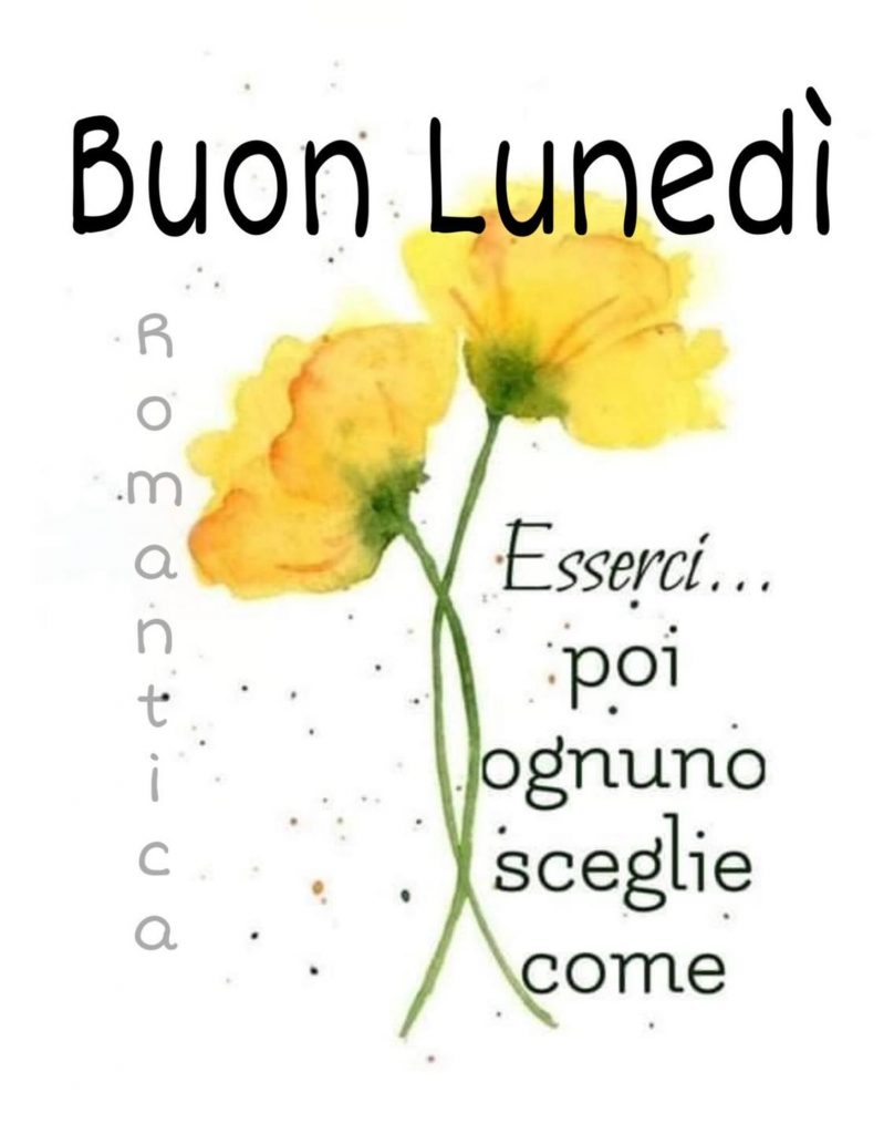 Buon Lunedì esserci...poi ognuno sceglie come