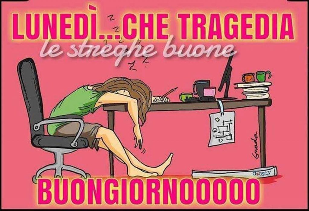 Lunedì....che tragedia Buongiornooooo