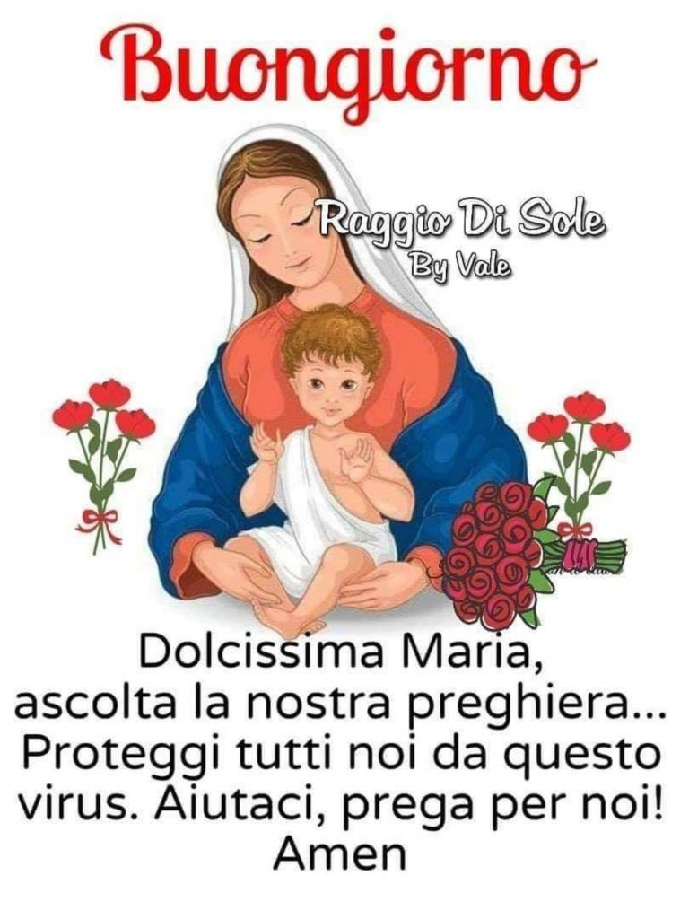 Buongiorno Dolcissima Maria, ascolta la nostra preghiera...proteggi tutti noi da questo virus. Aiutaci, prega per noi! Amen