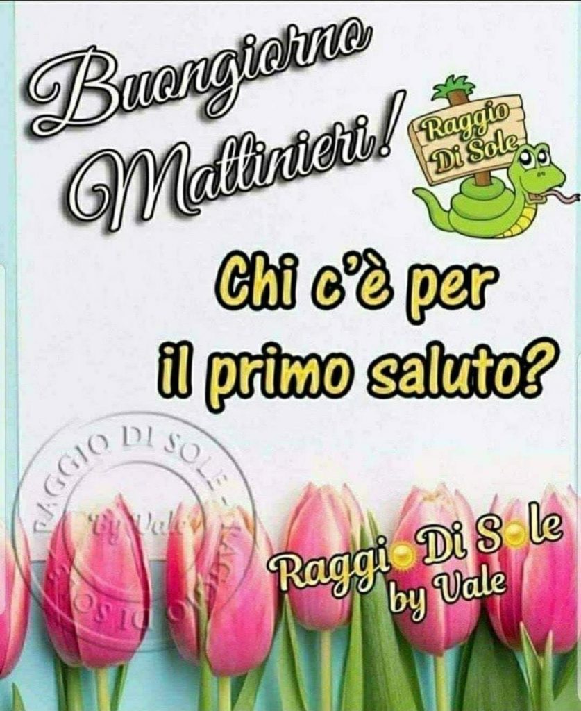 Buongiorno Mattinieri! chi c'è per il primo saluto?