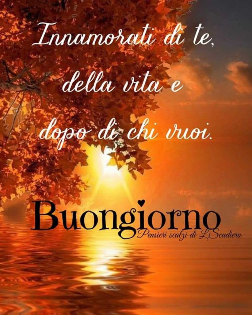 Innamorati di te, della vita e dopo di chi vuoi Buongiorno