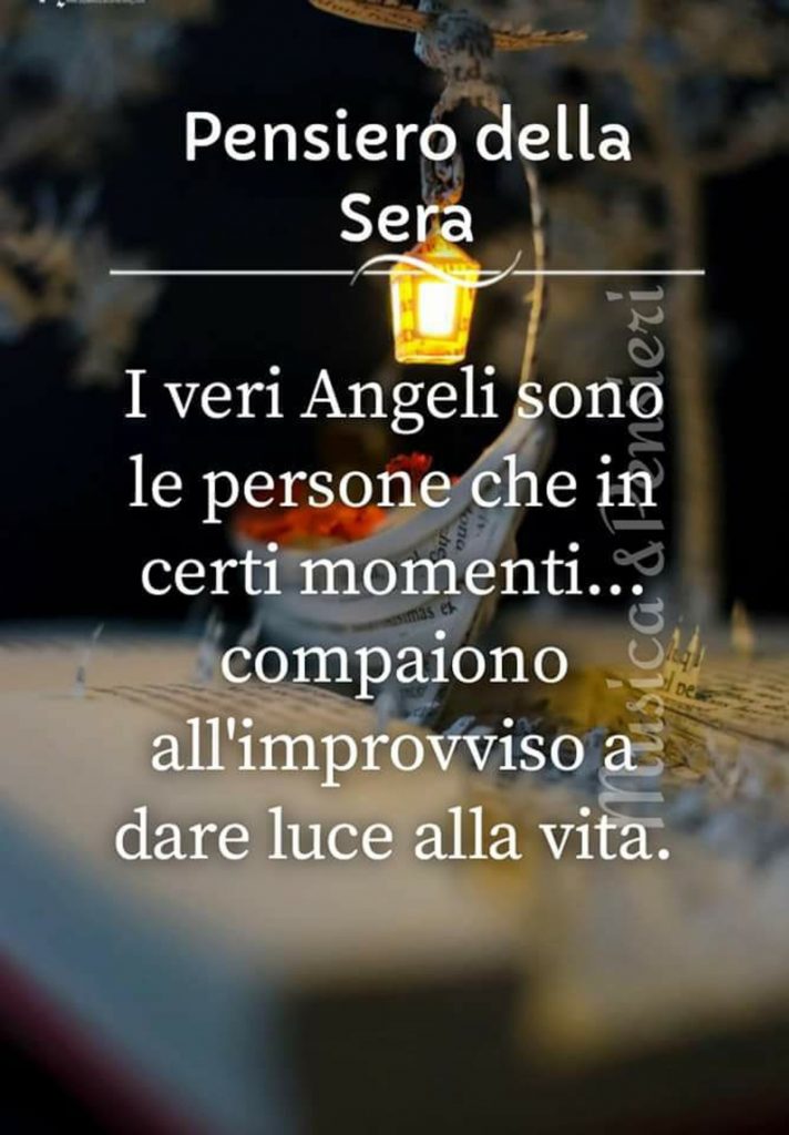 Pensiero della sera I veri Angeli sono le persone che in certi momenti... compaiono all'improvviso a dare luce alla vita