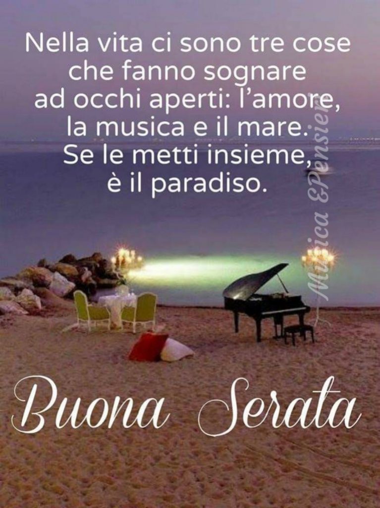 Nella vita ci sono tre cose che fanno sognare ad occhi aperti: l'amore, la musica e il mare. Se le metti insieme, è il paradiso Buona Serata