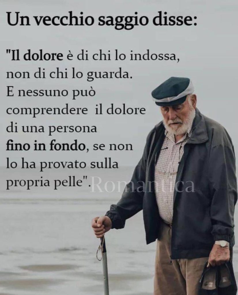 Un vecchio saggio disse: "il dolore è di chi lo indossa, non di chi lo guarda. E nessuno può comprendere il dolore di una persona fino in fondo, se non ha provato sulla propria pelle"